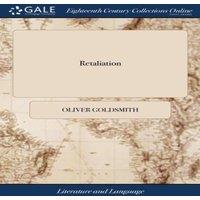 Oliver Goldsmith Retaliation: A Poem. By Doctor Goldsmith. Including Epitaphs on