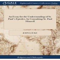 John Locke An Essay for the Understanding of St. Paul's Epistles, by