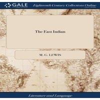 M. G. Lewis The East Indian: A Comedy. In Five Acts. As Performed at the
