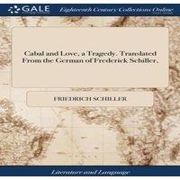 Friedrich Schiller Cabal & Love, a Tragedy. Translated From the German of Frederick
