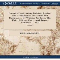 William Godwin Enquiry Concerning Political Justice, & its Influence on Morals