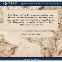 John Howard The State of the Prisons in England & Wales, With Preliminary