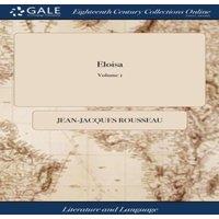 Jean-Jacques Rousseau Eloisa: Or, a Series of Original Letters Collected A new Edition: