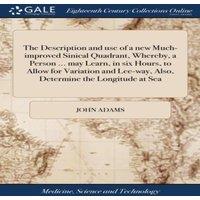 John Adams The Description & use of a new Much-improved Sinical Quadrant