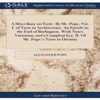 Alexander Pope A Miscellany on Taste. By Mr. Pope, Viz. I. of Taste in