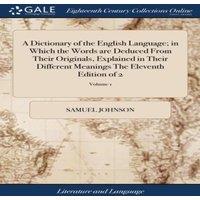 Samuel Johnson A Dictionary of the English Language; in Which the Words are