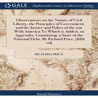 Richard Price Observations on the Nature of Civil Liberty, the Principles of