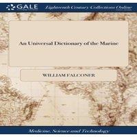 William Falconer An Universal Dictionary of the Marine: Or, a Copious Explanation
