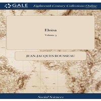 Jean-Jacques Rousseau Eloisa: Or A Series of Original Letters, Collected & Published