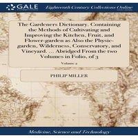 Philip Miller The Gardeners Dictionary. Containing the Methods of Cultivating