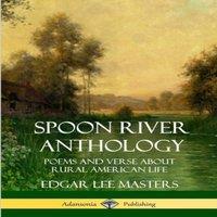 Edgar Lee Masters Spoon River Anthology: Poems & Verse About Rural American Life