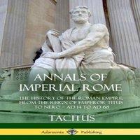 Tacitus Annals of Imperial Rome: The History of the Roman Empire, From the