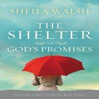 Sheila Walsh The Shelter of God's Promises: Finding Comfort, Confidence, and