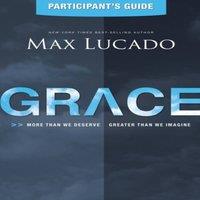 Max Lucado The Grace Bible Study Participant's Guide: More Than We Deserve