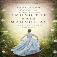 Tamera Alexander The Among the Fair Magnolias: Four Southern Love Stories Paperback