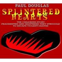 Paul Douglas SPLINTERED HEARTS: THE CHILDRENS STORY: FRAGMENTED & SHATTERED