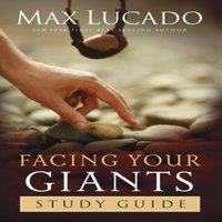 Max Lucado The Facing Your Giants Study Guide: Discover More about the King