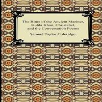 Samuel Taylor Coleridge The Rime of the Ancient Mariner, Kubla Khan, Christabel, & the
