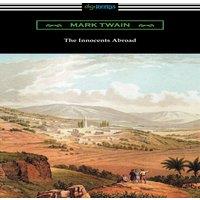 Mark Twain The Innocents Abroad: (with an Introduction by Edward P. Hingston)