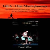 David West 140.6 - One Man's Journey: the metamorphosis from casual runner to