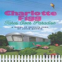 Joyce Magnin Charlotte Figg Takes Over Paradise: A Novel of Bright's Pond