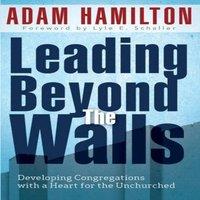 Adam Hamilton Leading Beyond the Walls: Developing Congregations with a Heart