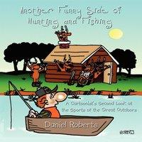 Daniel Roberts Another Funny Side of Hunting & Fishing: A Cartoonist's Second