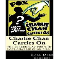 Earl Derr Biggers Charlie Chan Carries On: The Screenplay for the Lost Charlie Chan