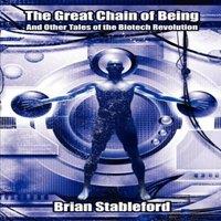 Brian Stableford The Great Chain of Being & Other Tales of the Biotech Revolution