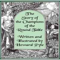 Howard Pyle The Story of the Champions of the Round Table [Illustrated by