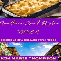 Kim Thompson SOUTHERN SOUL BISTRO NOLA: Delicious New Orleans Style Foods