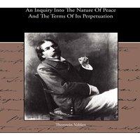 Thorstein Veblen An Inquiry Into The Nature Of Peace & The Terms Of Its in White