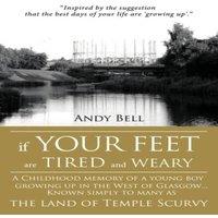 Andy Bell If Your Feet Are Tired & Weary: A Childhood Memory of a Young