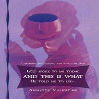 Annette Valentine God spoke to me today & this is what He told me to say..: