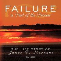 Jim Failure is Part of the Process: The Life Story of James F. Murnane
