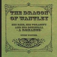 Owen Wister The Dragon of Wantley - His Rise, His Voracity & His Downfall