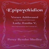 Percy Bysshe Shelley Epipsychidion: Verses Addressed to the Noble & Unfortunate Lady