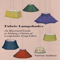 Various Fabric Lampshades - An Illustrated Guide to Making a Variety of