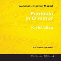 Wolfgang Amadeus Mozart Fantasia in D minor - A Score for Solo Piano K.397/385g 1782