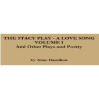 Anne Hamilton THE STACY PLAY - A LOVE SONG - VOLUME I & Other Plays & Poetry
