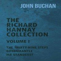 John Buchan The Richard Hannay Collection - Volume I - The Thirty-Nine Steps