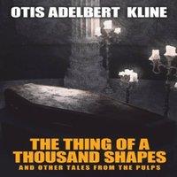 Otis Adelbert Kline The Thing of a Thousand Shapes & Other Tales from the Pulps