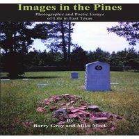 Barry Gray Images in the Pines: Photographic & Poetic Essays of Life in