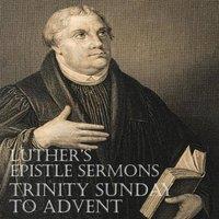 Martin Luther Luther's Epistle Sermons Vol. III - Trinity Sunday to Advent