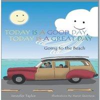 Jennifer Taylor Today Is a Good Day, Today Is a Great Day: Going to the Beach