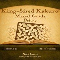 Nick Snels King-Sized Kakuro Mixed Grids Deluxe - Volume 2 - 249 Puzzles