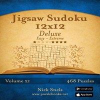Nick Snels Jigsaw Sudoku 12x12 Deluxe - Easy to Extreme - Volume 21 - 468