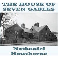 Nathaniel Hawthorne The House of Seven Gables: A Gothic Novel of Old New England & a
