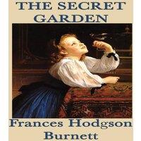 Frances Hodgson Burnett The Secret Garden: A Classic Story of Childhood, Renewal, & the