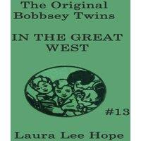 Laura Lee Hope The Bobbsey Twins In the Great West: A Children's Adventure